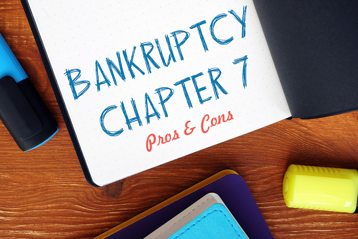 CHAPTER 7 BANKRUPTCY: PROS AND CONS